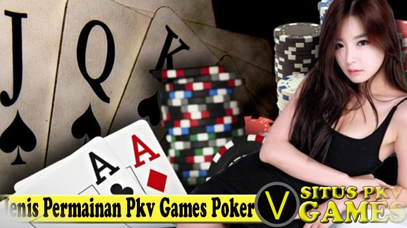 Jenis Permainan Poker Pkv Games