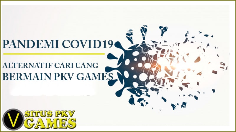 Pkv Games Online Alternatif Cari Uang Masa Pandemi Wabah Covid 19