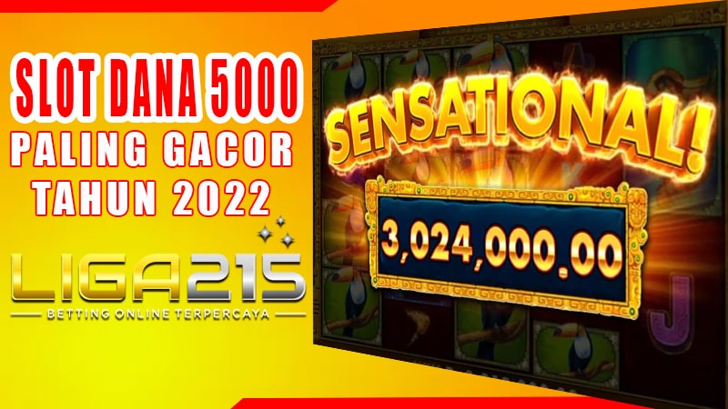 LIGA215 Slot Dana 5000 , Slot Deposit Dana Paling GACOR Tahun 2022